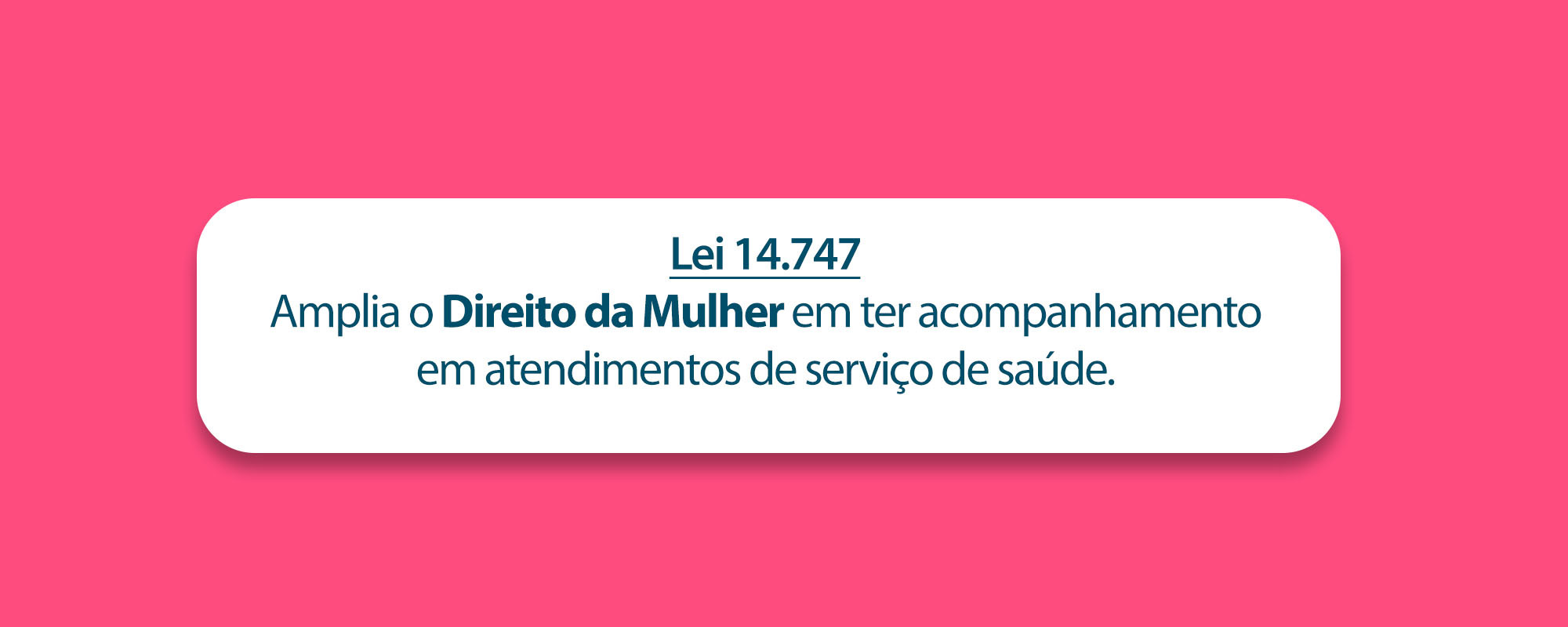 Lei 14.747 Amplia o Direito da Mulher em ter acompanhamento em atendimentos de serviço de saúde.